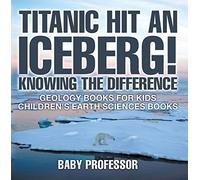 Baby Professor Titanic Hit An Iceberg Icebergs vs. Glaciers - Knowi (Tascabile)