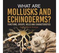 Baby Professor What are Mollusks and Echinoderms? Functions, Groups, (Tascabile)