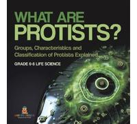 Baby Professor What are Protists? Groups, Characteristics and Classi (Tascabile)