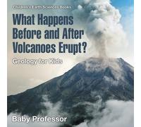 Baby Professor What Happens Before and After Volcanoes Erupt? Geolog (Tascabile)