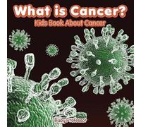 Baby Professor What is Cancer? Kids Book About Cancer (Tascabile)