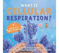 Baby Professor What is Cellular Respiration? Process, Products and R (Tascabile)