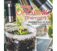 What is Organic Chemistry? Chemistry Book 4th Grade Children' (Copertina rigida)