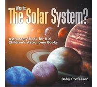 Baby Professor What is The Solar System? Astronomy Book for Kids Chi (Tascabile)