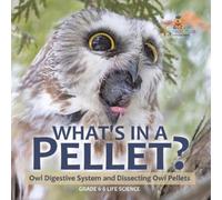 Baby Professor What's in a Pellet? Owl Digestive System and Dissecti (Tascabile)