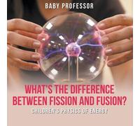 Baby Professor What's the Difference Between Fission and Fusion? Chi (Tascabile)