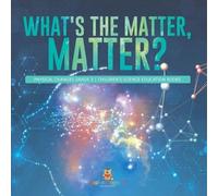 Baby Professor What's the Matter, Matter? Physical Changes Grade 3 C (Tascabile)