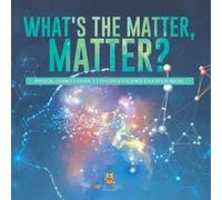 Baby Professor What's the Matter, Matter? Physical Changes Grade 3 C (Tascabile)
