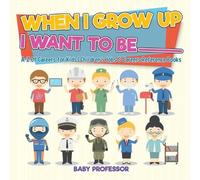 Baby Professor When I Grow Up I Want To Be _________ A-Z Of Careers (Tascabile)
