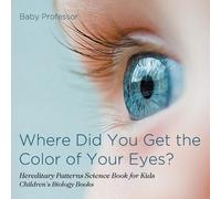 Baby Professor Where Did You Get the Color of Your Eyes? - Hereditar (Tascabile)