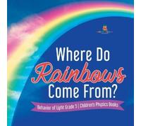 Baby Professor Where Do Rainbows Come From? Behavior of Light Grade (Tascabile)