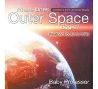 Baby Professor Where Does Outer Space Begin? - Weather Books for Kid (Tascabile)