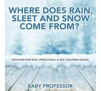 Baby Professor Where Does Rain, Sleet and Snow Come From? Weather fo (Tascabile)