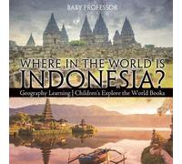 Baby Professor Where in the World is Indonesia? Geography Learning C (Tascabile)