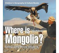 Baby Professor Where is Mongolia? Geography Book Grade 6 Children's (Tascabile)