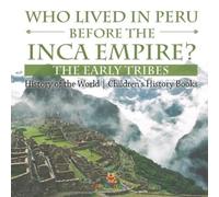 Who Lived in Peru before the Inca Empire? The Early Tribes - History of the World | Children's History Books
