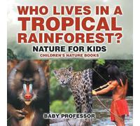 Baby Professor Who Lives in A Tropical Rainforest? Nature for Kids C (Tascabile)