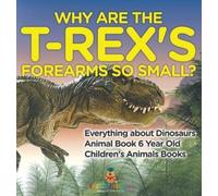 Baby Professor Why Are The T-Rex's Forearms So Small? Everyth (Copertina rigida)