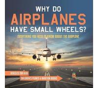 Baby Professor Why Do Airplanes Have Small Wheels? Everything You Ne (Tascabile)