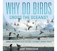 Baby Professor Why Do Birds Cross the Oceans? Animal Migration Facts (Tascabile)