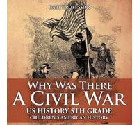 Baby Professor Why Was There A Civil War? US History 5th Grade Child (Tascabile)