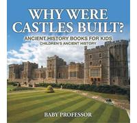 Baby Professor Why Were Castles Built? Ancient History Books for Kid (Tascabile)