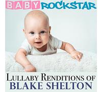 Baby Rockstar - Lullaby Renditions Of Blake Shelton