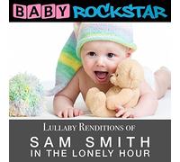 Baby Rockstar - Lullaby Renditions Of Sam Smith - In The Lonely
