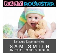 Baby Rockstar - Lullaby Renditions Of Sam Smith - In The Lonely