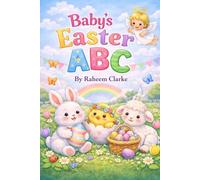 Baby’s Easter ABC: A Toddler Alphabet Book with Bunnies, Eggs, and Spring Fun (Ages 0-3)