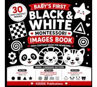 Baby’s First Black & White Montessori Book: 30 High-Contrast Images for Newborn Visual Stimulation, Shape Learning, Eye Tracking & Infant Brain Development (0-6 Months)