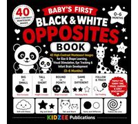 Baby’s First Black & White Opposites Book: 40 High-Contrast Montessori Images for Size & Shape Learning, Visual Stimulation, Eye Tracking & Infant Brain Development (0-6 Months)