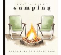 Baby’s First Camping Book: A High-Contrast Black and White Adventure for Newborns and Infants: Outdoor-Themed Pictures of Tents, Fires, Animals, and ... | Ages 0-12 Months | 6 x 6 inches | Paperback