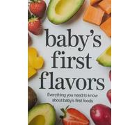 Baby’s First Flavors: Everything You Need to Know About Baby's First Foods