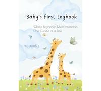 Baby’s First Logbook: Where Beginnings Meet Milestones, One Cuddle at a Time (0-3m): Baby Daily Tracker | Record Feedings, Naps, Diapers, Growth, ... Book & Health Record (Medicines, Vaccines)