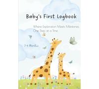 Baby’s First Logbook: Where Exploration Meets Milestones, One Step at a Time (7-9m): Baby Daily Tracker | Record Feedings, Naps, Diapers, Growth, ... Book & Health Record (Medicines, Vaccines)