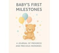 BABY’S FIRST MILESTONES: A journal of progress and precious memories