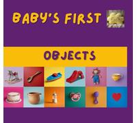 Baby´s First: Objects: Realistic images to introduce everyday objects, shapes und textures.