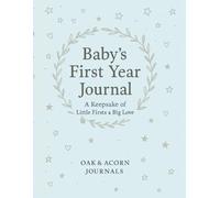 Baby’s First Year Journal: A Keepsake of Little Firsts & Big Love