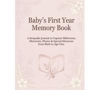 Baby’s First Year Memory Book: A Keepsake Journal to Capture Milestones, Memories, Photos & Special Moments from Birth to Age One
