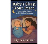 Baby’s Sleep, Your Peace: Coordinating Parent & Child Sleep Routines