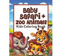 Baby Safari & Zoo Animals Coloring Book: 50 Cute Baby Animals for Kids to Color - Lions, Elephants, Giraffes, Zebras & More