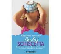 Baby schiscetta. Ricette sane, semplici, buone e trasportabili per genitori e bambini in movimento