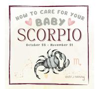 Baby Scorpio: How to Care for Your Baby Scorpio Child | Zodiac Astrology Baby Book