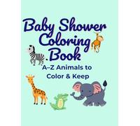 BABY SHOWER COLORING BOOK: A-Z ANIMALS TO COLOR & KEEP