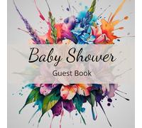Baby Shower Guest Book: A Bold Watercolor Journal for Guests to Share Messages, Parenting Tips, and Well Wishes - Includes Gift Tracking, Advice ... Every Moment of the Baby Celebration