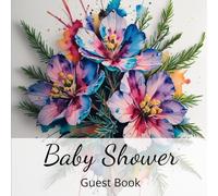Baby Shower Guest Book: A Modern Floral Journal for Guests to Write Notes, Share Parenting Wisdom, and Offer Loving Wishes - Features Gift Tracking ... Pages to Celebrate the Joy of a New Baby