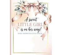 Baby Shower Guest Book A Sweet Little Girl Is on Her Way: A Pink Bow with Flowers Theme Full-Color Sign-In and Memory Keepsake Featuring Guest Predictions, Wishes, Photos, and Advice for Parents