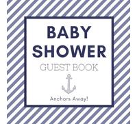 Baby Shower Guest Book: Anchor's Away Nautical Sailor Themed Celebration Memory Keepsake for Guests to Sign-In, Record Predictions, Newborn Wishes, & ... & Photos/Memories Pages to Welcome New Infant