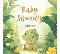 Baby Shower Guest Book: Capture Memories, Wishes & Messages for Your Precious Baby | Sign-In, Advice, & Keepsake Book with Gift Log & Photo Sections (Adorable Dinosaur-Themed Guest Book)